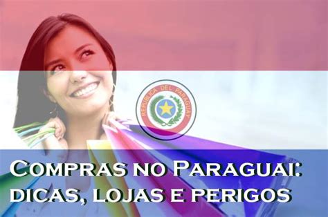 compras paraguai|Compras no Paraguai 2024: Lojas, Dicas e Perigos.